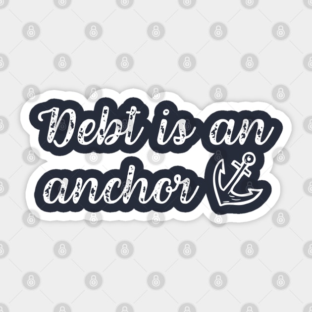 Debt is An Anchor Debt Free Lifestyle Living Sticker by MalibuSun